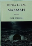 BAL, Henry Le. Naamah/ roman. Suisse: L'Age d'homme, 2012. 466pp. 23x16cm. 700gr. Impecavel.