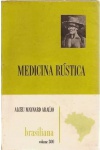 ARAÚJO, Alceu Maynard. Medicina rústica. São Paulo: brasiliana, 1977. 301 p.; 21 cm x 14 cm. Aprox. 400 g. Assunto: Medicina. Idioma: Português. Estado: Livro com capa envelhecida.