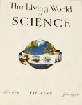 THE LIVING World of Science. London: Collins, 1967. 192 p.: il. col.; 29 cm x 22 cm. Aprox. 1 Kg. Assunto: Ciência. Idioma: Inglês. Estado: Livro com capa dura rasgada na lombada e folhas envelhecidas com manchas amareladas.